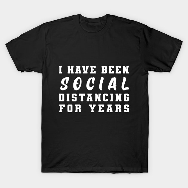 I have been social distancing fo years T-Shirt by Flipodesigner